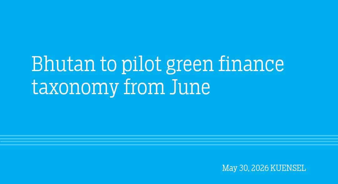 Bhutan's Green Finance Taxonomy Pilot Launches in June