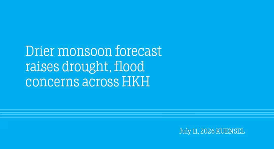 Drier Monsoon Brings Drought, Flood Risks to HKH