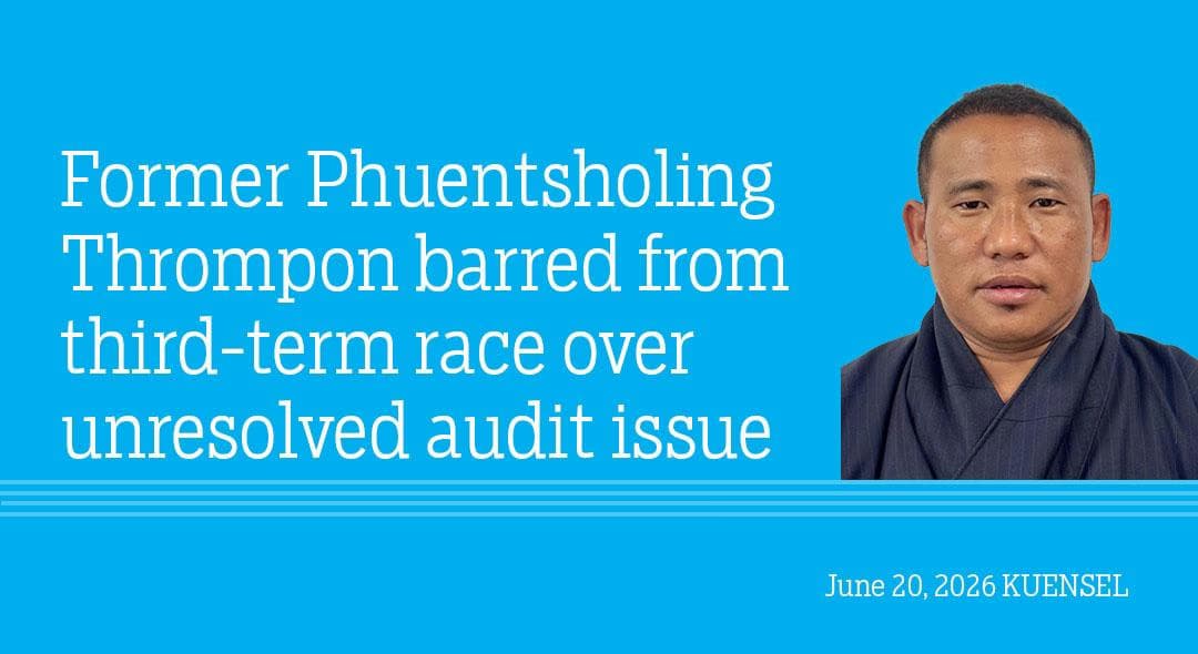 Audit Issues Halt Phuentsholing Thrompon's Election Bid