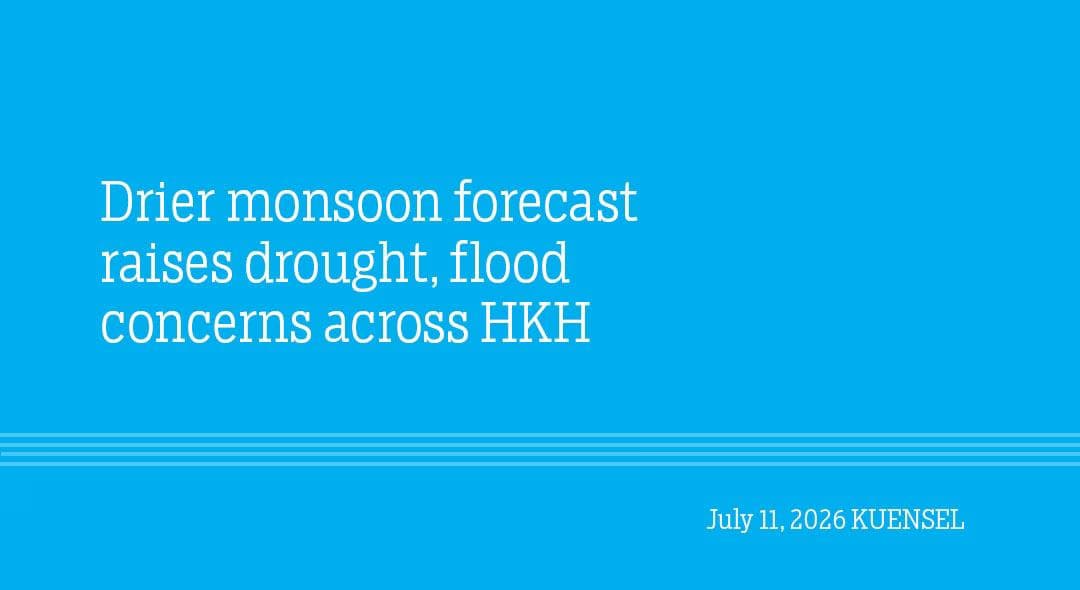 Drier Monsoon Brings Drought, Flood Risks to HKH