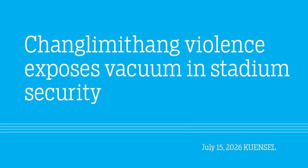 Changlimithang Violence: A Wake-Up Call for Security